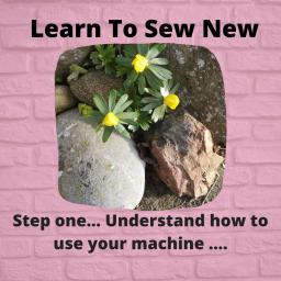 Learn to Sew New -understand how to use your sewing machine